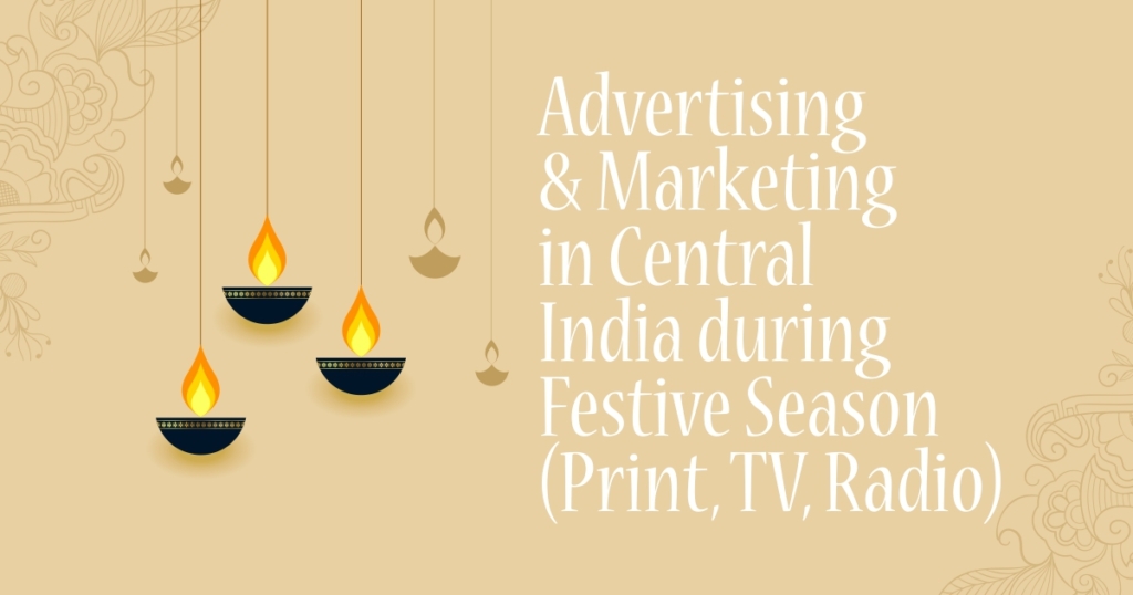 Advertising & Marketing in Central India during Festive Season (Print, TV, Radio)